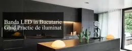 Banda LED in Bucatarie - Ghid Practic de iluminat