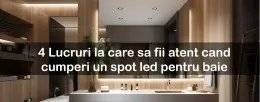 4 Lucruri la care sa fii atent cand cumperi un spot led pentru baie