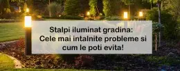 Stalpi iluminat gradina:  Cele mai intalnite probleme si cum le poti evita!